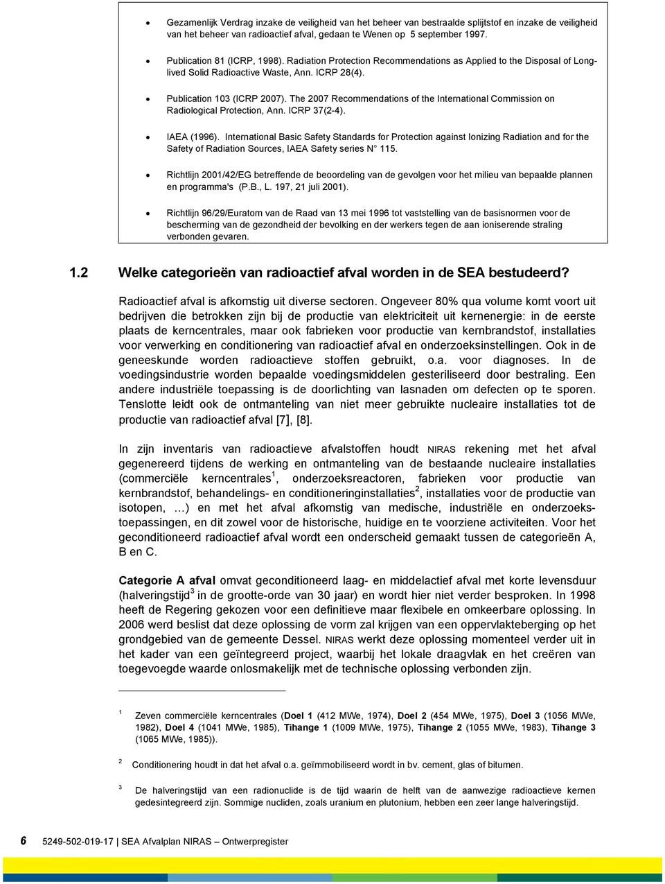 The 2007 Recommendations of the International Commission on Radiological Protection, Ann. ICRP 37(2-4). IAEA (1996).