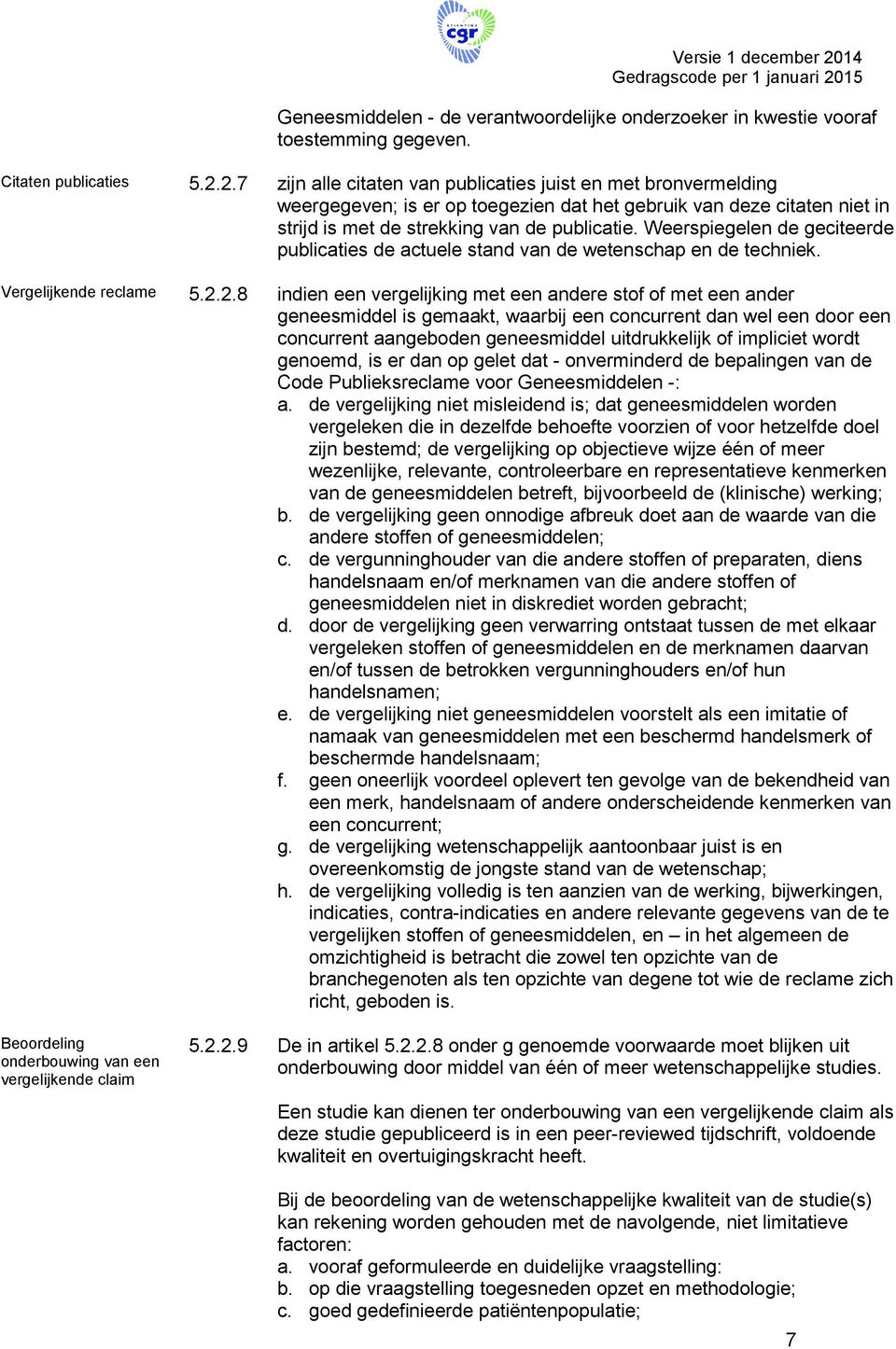 2.7 zijn alle citaten van publicaties juist en met bronvermelding weergegeven; is er op toegezien dat het gebruik van deze citaten niet in strijd is met de strekking van de publicatie.