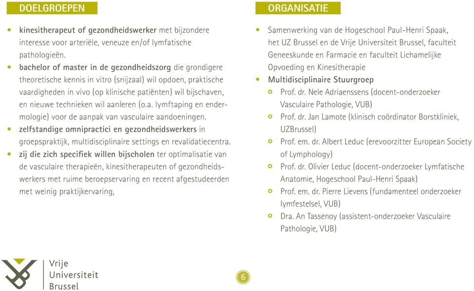 technieken wil aanleren (o.a. lymftaping en endermologie) voor de aanpak van vasculaire aandoeningen.