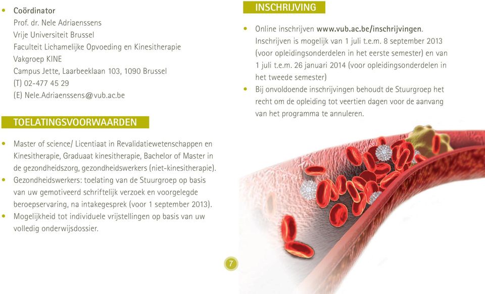 ac.be TOELATINGSVOORWAARDEN INSCHRIJVING Online inschrijven www.vub.ac.be/inschrijvingen. Inschrijven is mogelijk van 1 juli t.e.m. 8 september 2013 (voor opleidingsonderdelen in het eerste semester) en van 1 juli t.