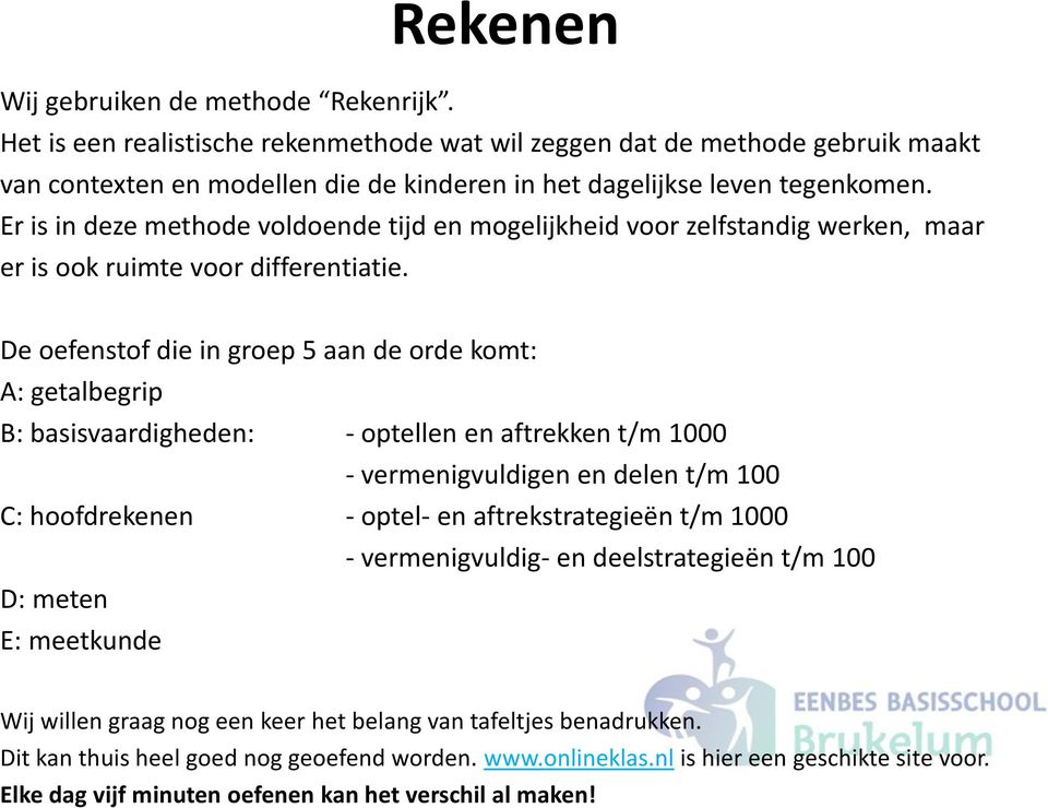 Er is in deze methode voldoende tijd en mogelijkheid voor zelfstandig werken, maar er is ook ruimte voor differentiatie.