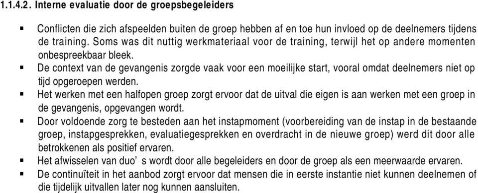 De context van de gevangenis zorgde vaak voor een moeilijke start, vooral omdat deelnemers niet op tijd opgeroepen werden.