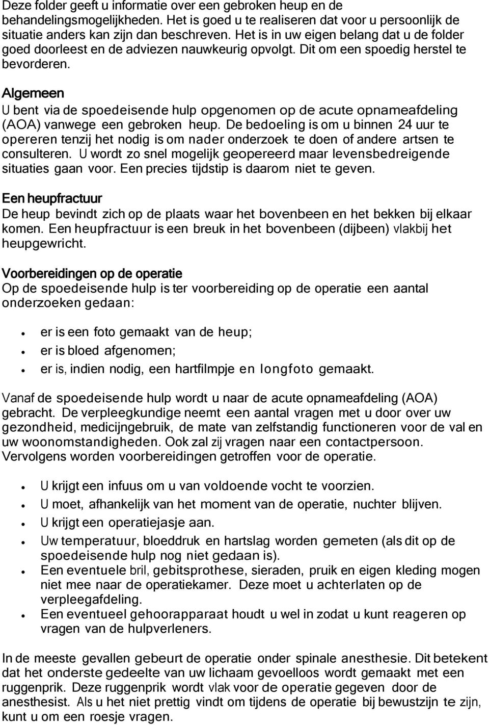 Algemeen U bent via de spoedeisende hulp opgenomen op de acute opnameafdeling (AOA) vanwege een gebroken heup.