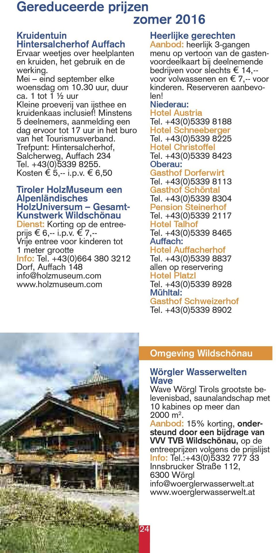 Trefpunt: Hintersalcherhof, Salcherweg, Auffach 234 Tel. +43(0)5339 8255. Kosten 5,-- i.p.v.