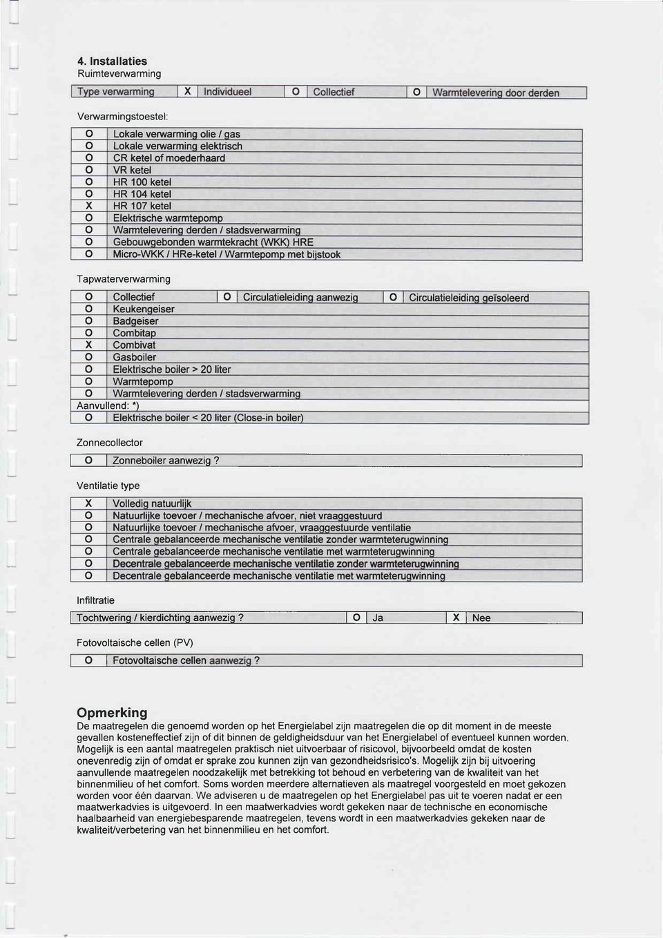 lcirculatieleidinqeïsleerd Keukengeiser Badqeiser Cmbitap X Cmbivat Gasbiler Elektrische biler > 20 liter Warmtepmp Warmteleverin derden / stadsverwarmin Aanvul lend: *) Elektrische biler < 20 liter