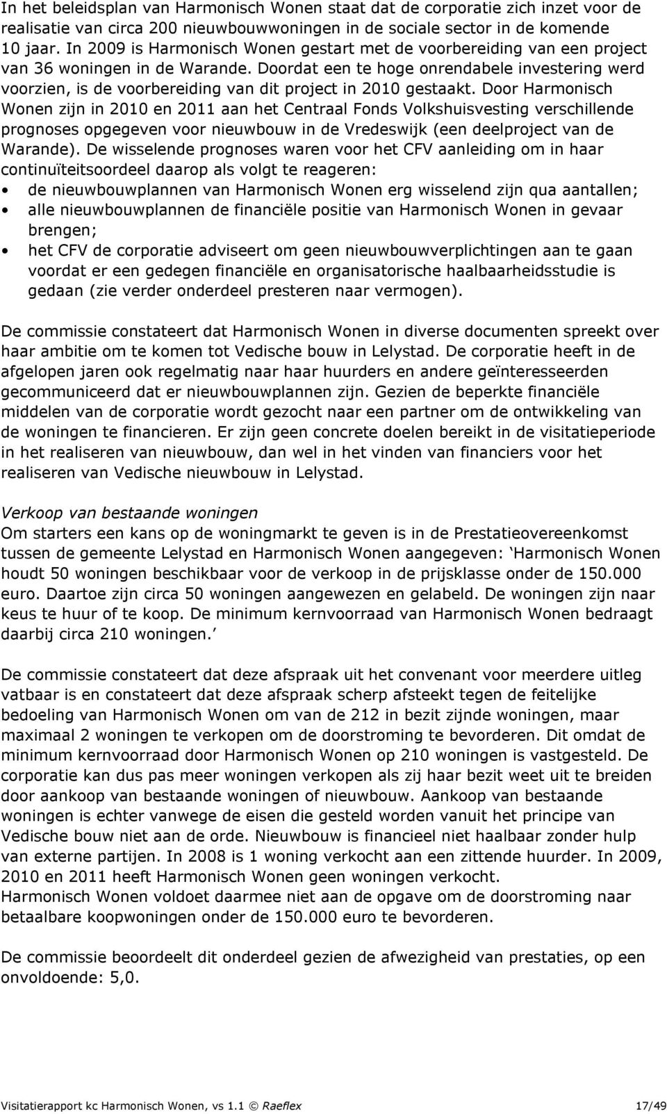 Doordat een te hoge onrendabele investering werd voorzien, is de voorbereiding van dit project in 2010 gestaakt.