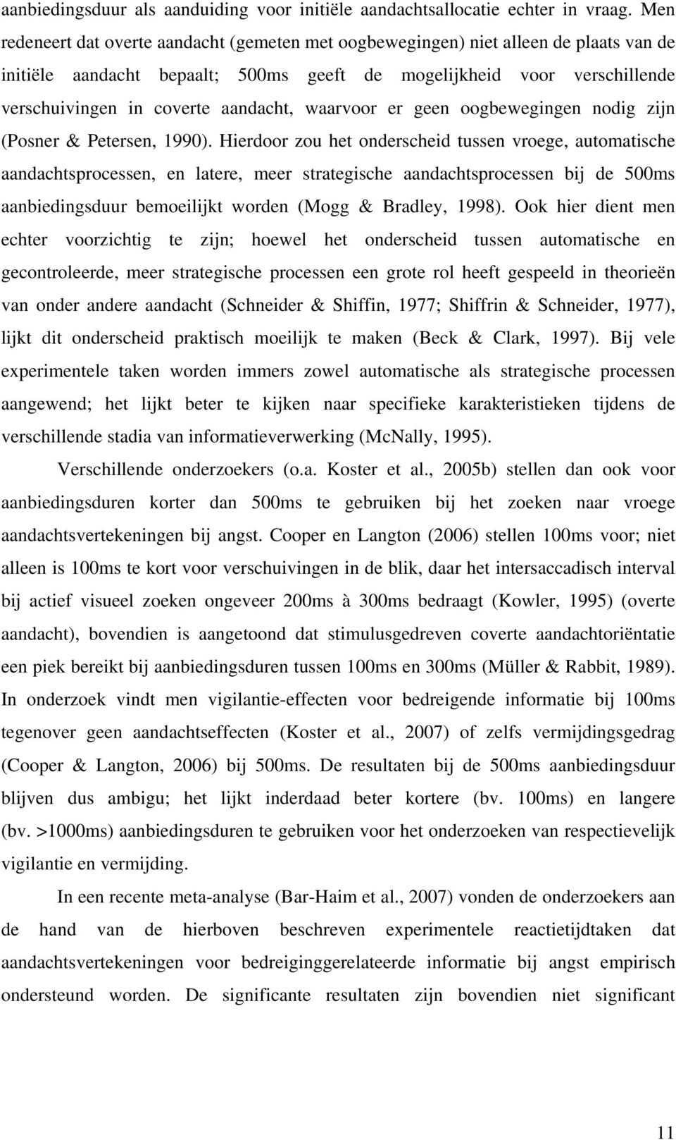 aandacht, waarvoor er geen oogbewegingen nodig zijn (Posner & Petersen, 1990).