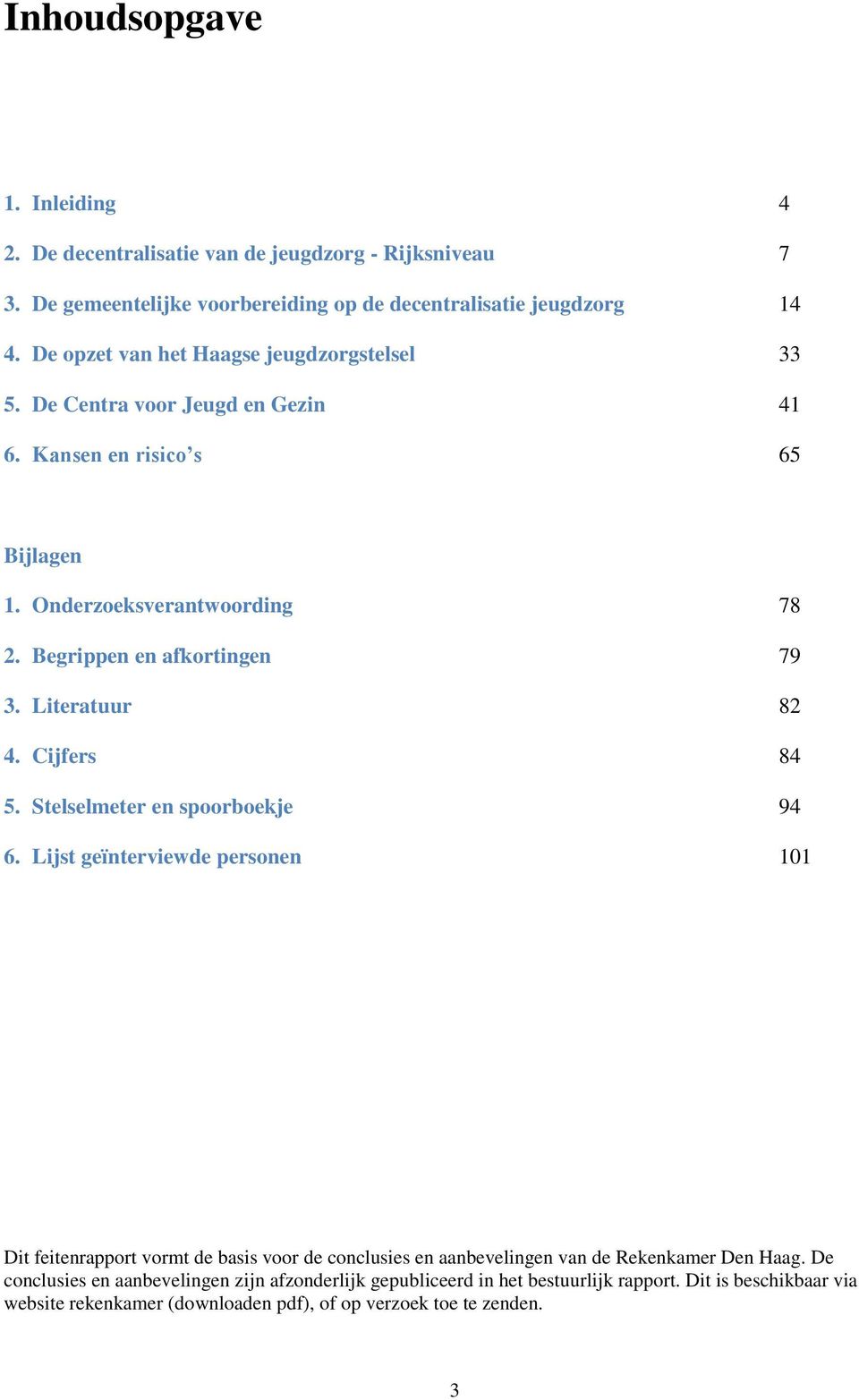 Literatuur 82 4. Cijfers 84 5. Stelselmeter en spoorboekje 94 6.