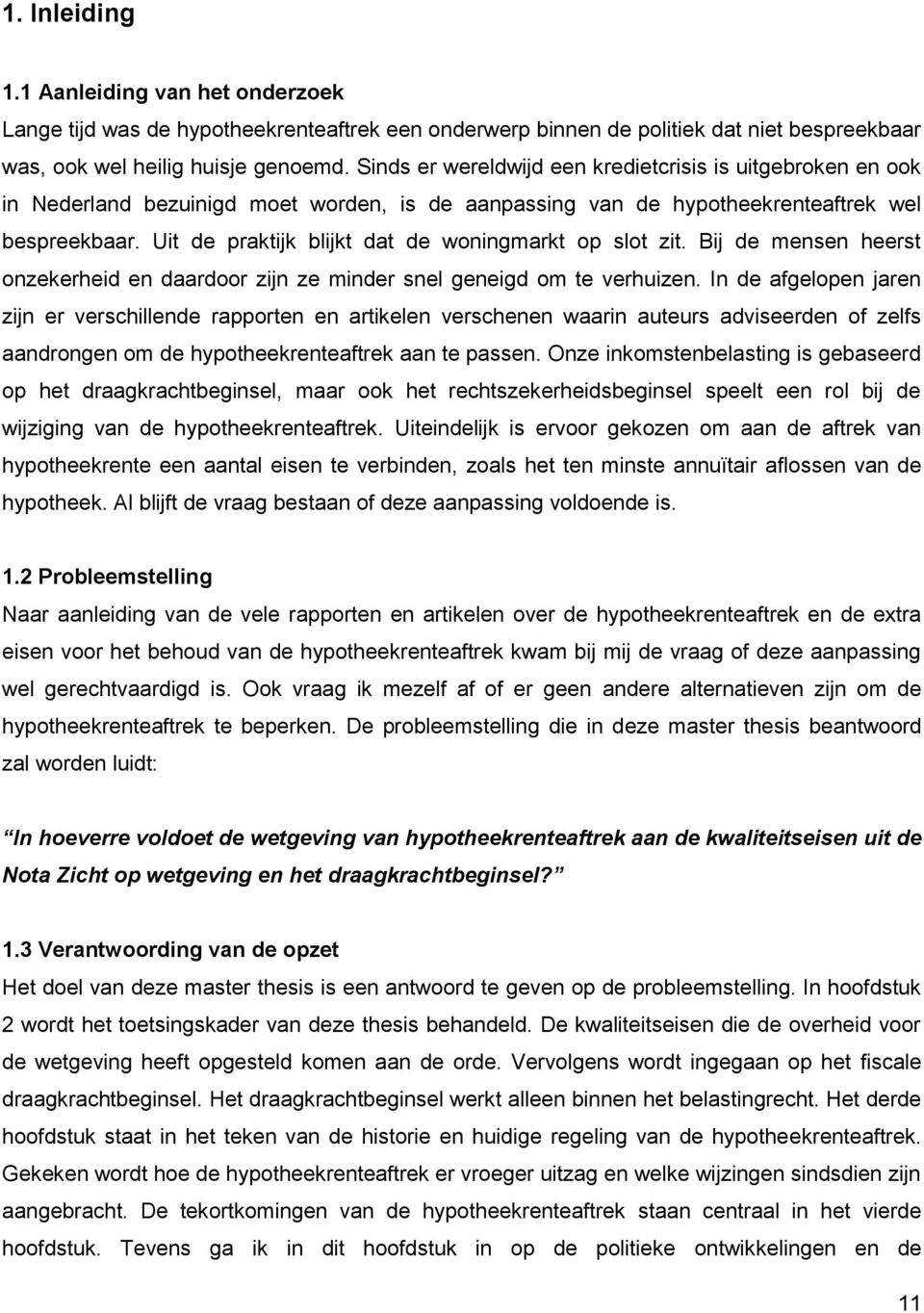 Uit de praktijk blijkt dat de woningmarkt op slot zit. Bij de mensen heerst onzekerheid en daardoor zijn ze minder snel geneigd om te verhuizen.