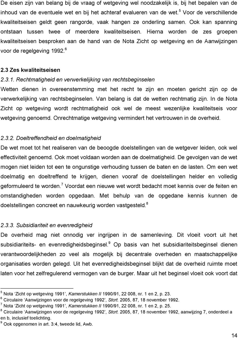 Hierna worden de zes groepen kwaliteitseisen besproken aan de hand van de Nota Zicht op wetgeving en de Aanwijzingen voor de regelgeving 19