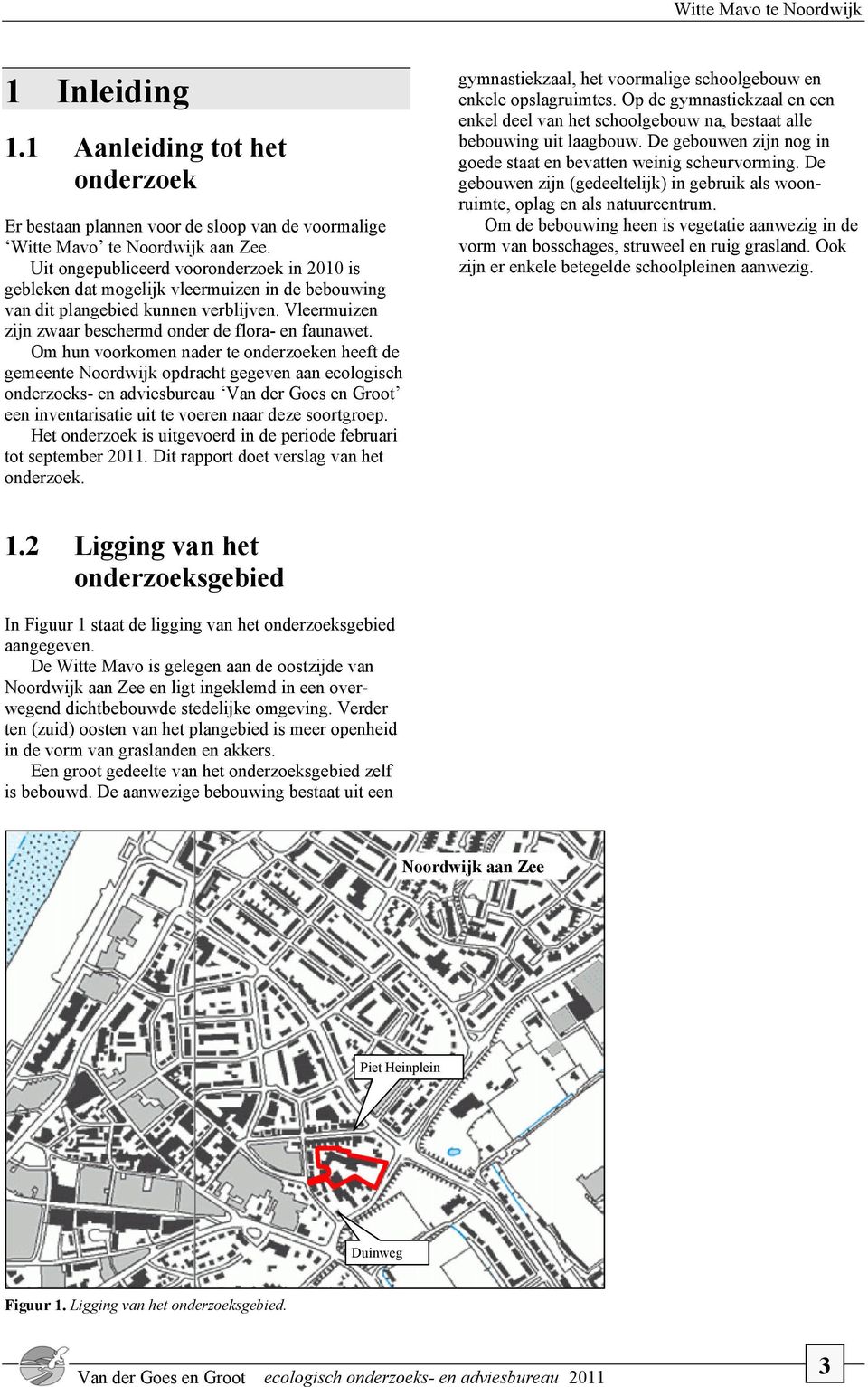 Om hun voorkomen nader te onderzoeken heeft de gemeente Noordwijk opdracht gegeven aan ecologisch onderzoeks- en adviesbureau Van der Goes en Groot een inventarisatie uit te voeren naar deze