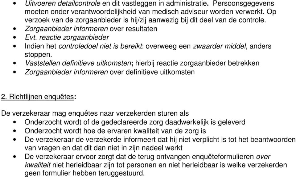 reactie zorgaanbieder Indien het controledoel niet is bereikt: overweeg een zwaarder middel, anders stoppen.