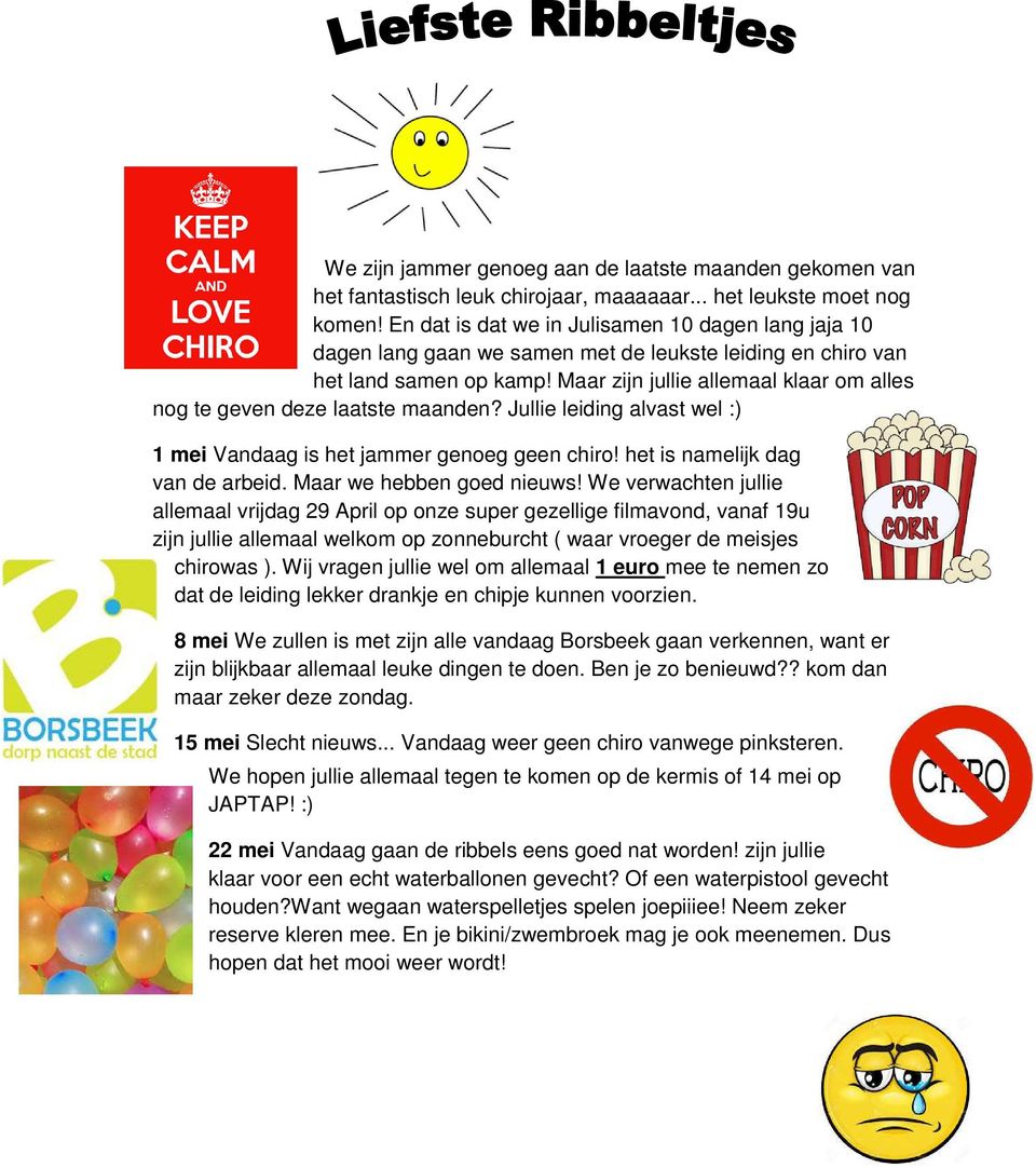 Maar zijn jullie allemaal klaar om alles nog te geven deze laatste maanden? Jullie leiding alvast wel :) 1 mei Vandaag is het jammer genoeg geen chiro! het is namelijk dag van de arbeid.