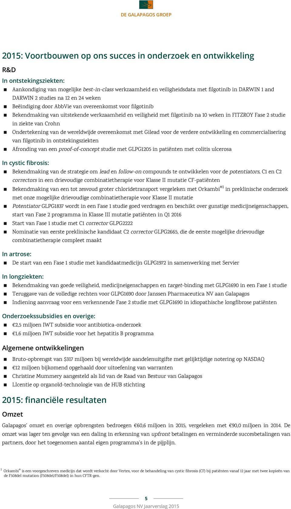 Fase 2 studie in ziekte van Crohn Ondertekening van de wereldwijde overeenkomst met Gilead voor de verdere ontwikkeling en commercialisering van filgotinib in ontstekingsziekten Afronding van een