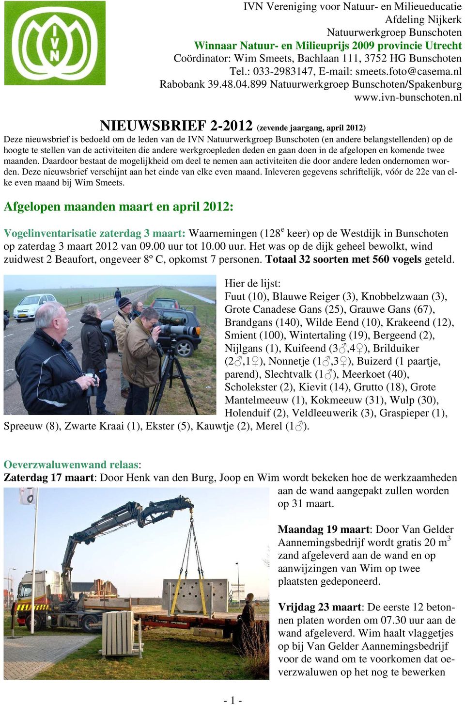 nl NIEUWSBRIEF 2-2012 (zevende jaargang, april 2012) Deze nieuwsbrief is bedoeld om de leden van de IVN Natuurwerkgroep Bunschoten (en andere belangstellenden) op de hoogte te stellen van de