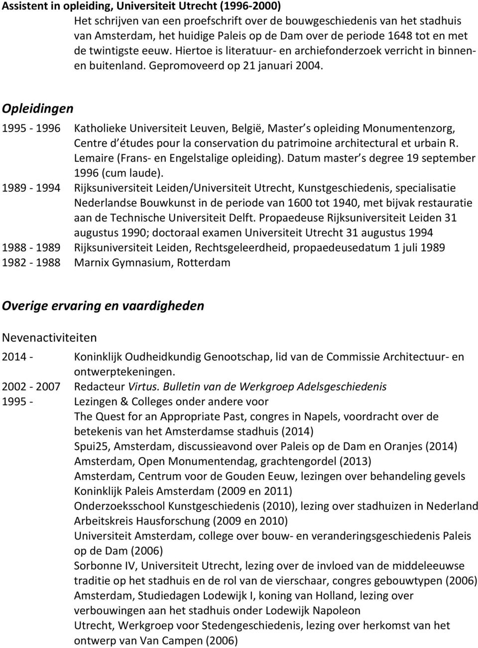 Opleidingen 1995-1996 Katholieke Universiteit Leuven, België, Master s opleiding Monumentenzorg, Centre d études pour la conservation du patrimoine architectural et urbain R.