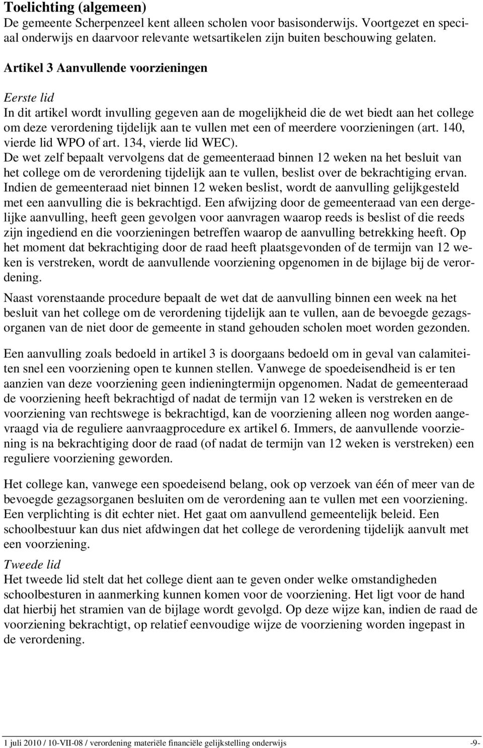 meerdere voorzieningen (art. 140, vierde lid WPO of art. 134, vierde lid WEC).