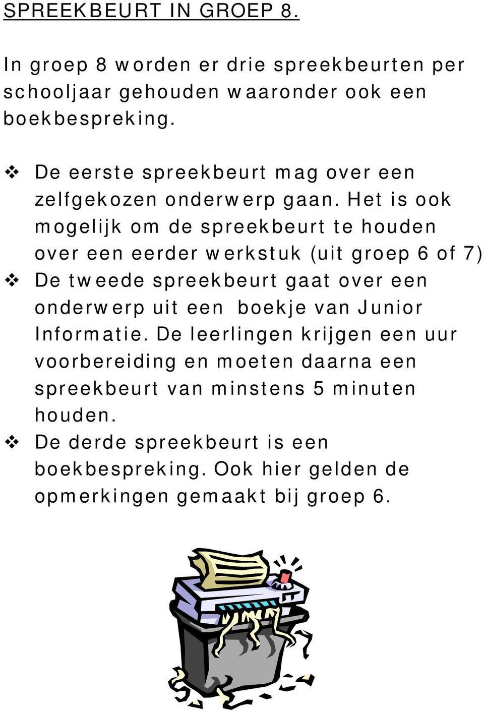 Het is ook m ogelijk om de spreek beurt t e houden over een eerder w erk st uk (uit groep 6 of 7) v De t w eede spreek beurt gaat over een onderw erp