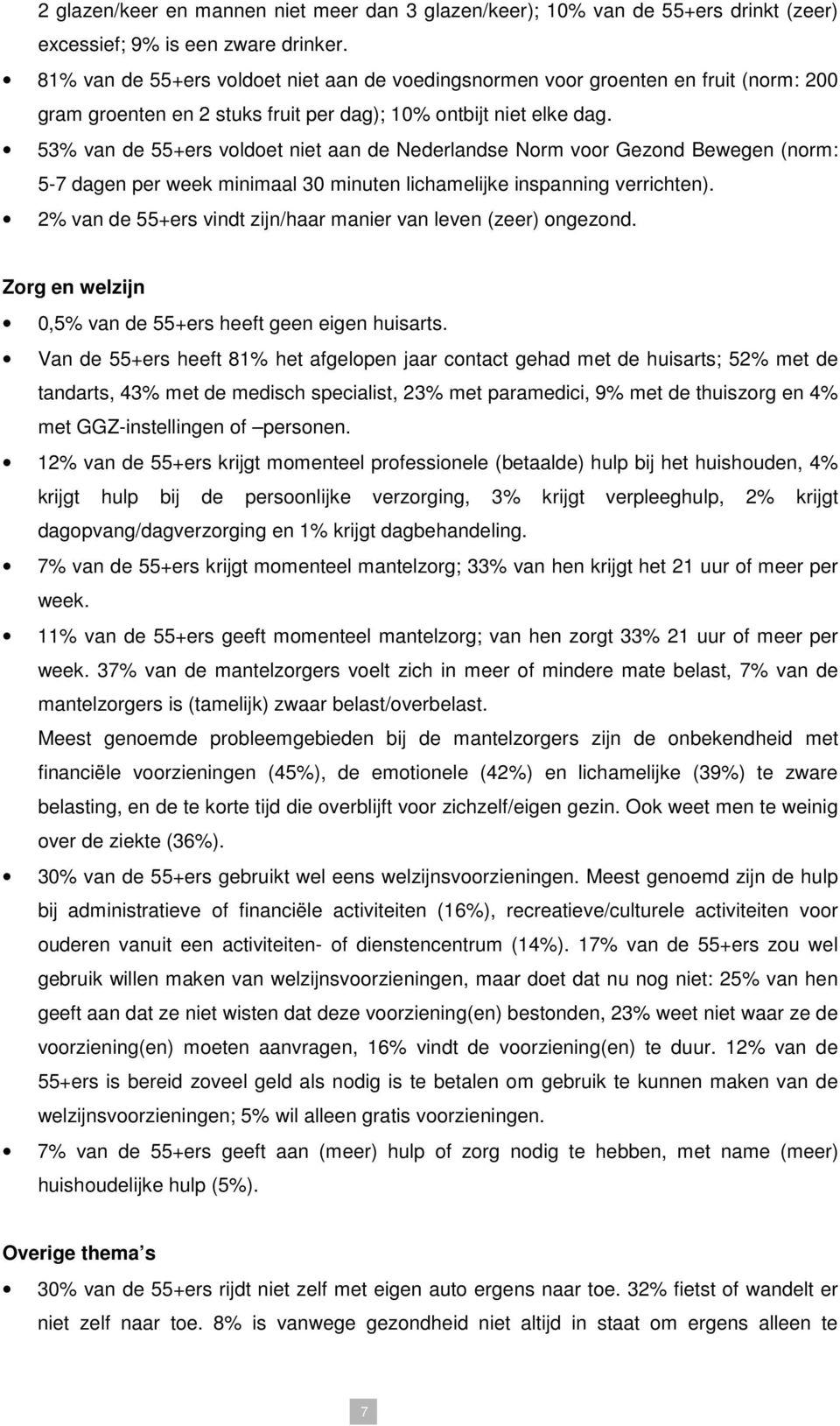 53% van de 55+ers voldoet niet aan de Nederlandse Norm voor Gezond Bewegen (norm: 5-7 dagen per week minimaal 30 minuten lichamelijke inspanning verrichten).