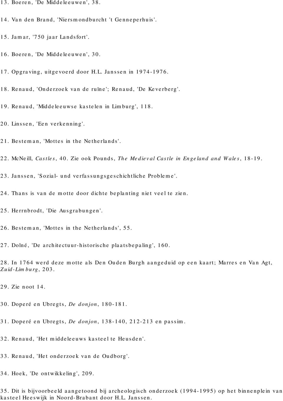 McNeill, Castles, 40. Zie ook Pounds, The Medieval Castle in Engeland and Wales, 18-19. 23. Janssen, 'Sozial- und verfassungsgeschichtliche Probleme'. 24.