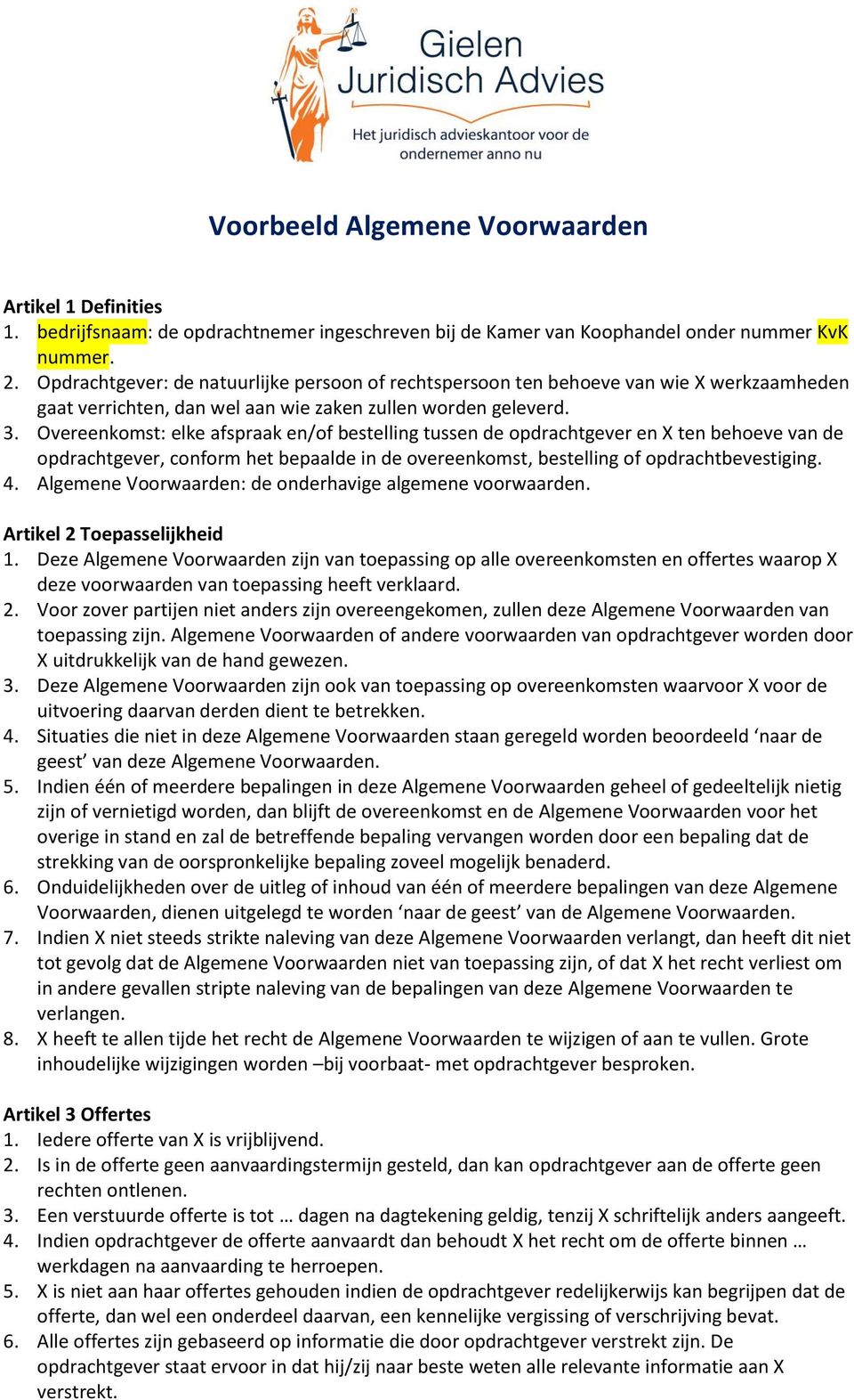 Overeenkomst: elke afspraak en/of bestelling tussen de opdrachtgever en X ten behoeve van de opdrachtgever, conform het bepaalde in de overeenkomst, bestelling of opdrachtbevestiging. 4.