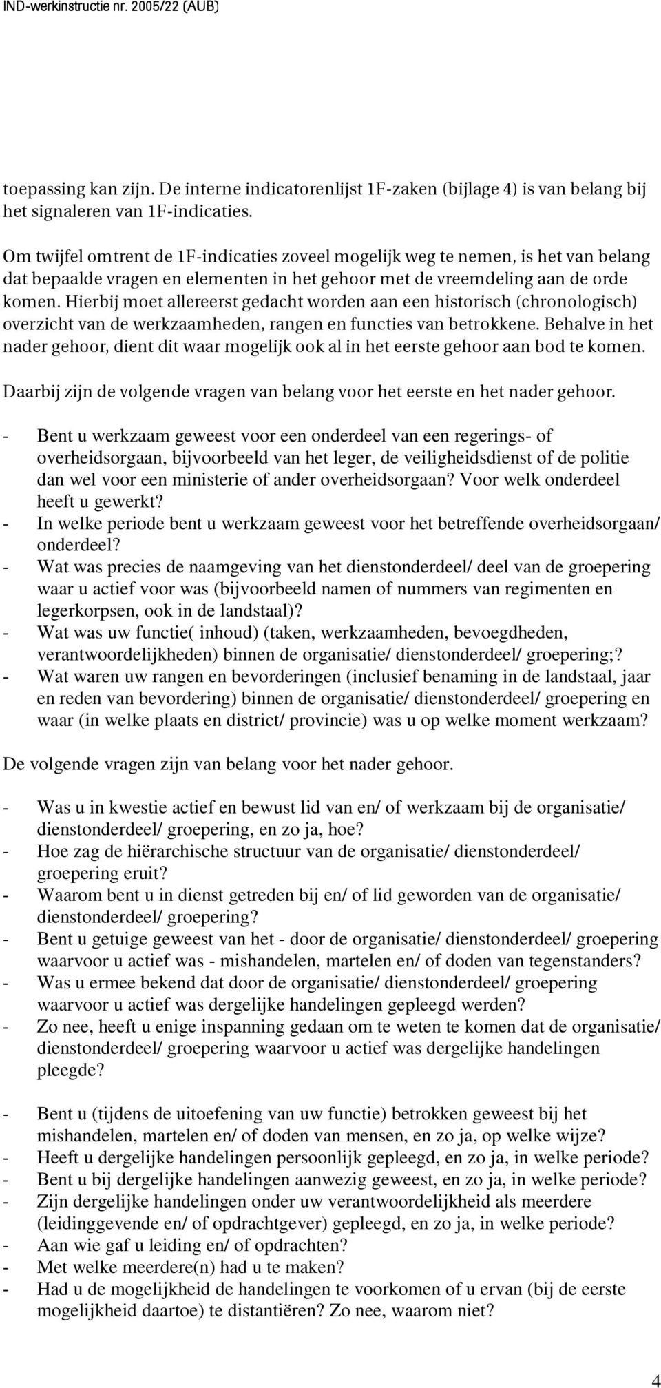 Hierbij moet allereerst gedacht worden aan een historisch (chronologisch) overzicht van de werkzaamheden, rangen en functies van betrokkene.