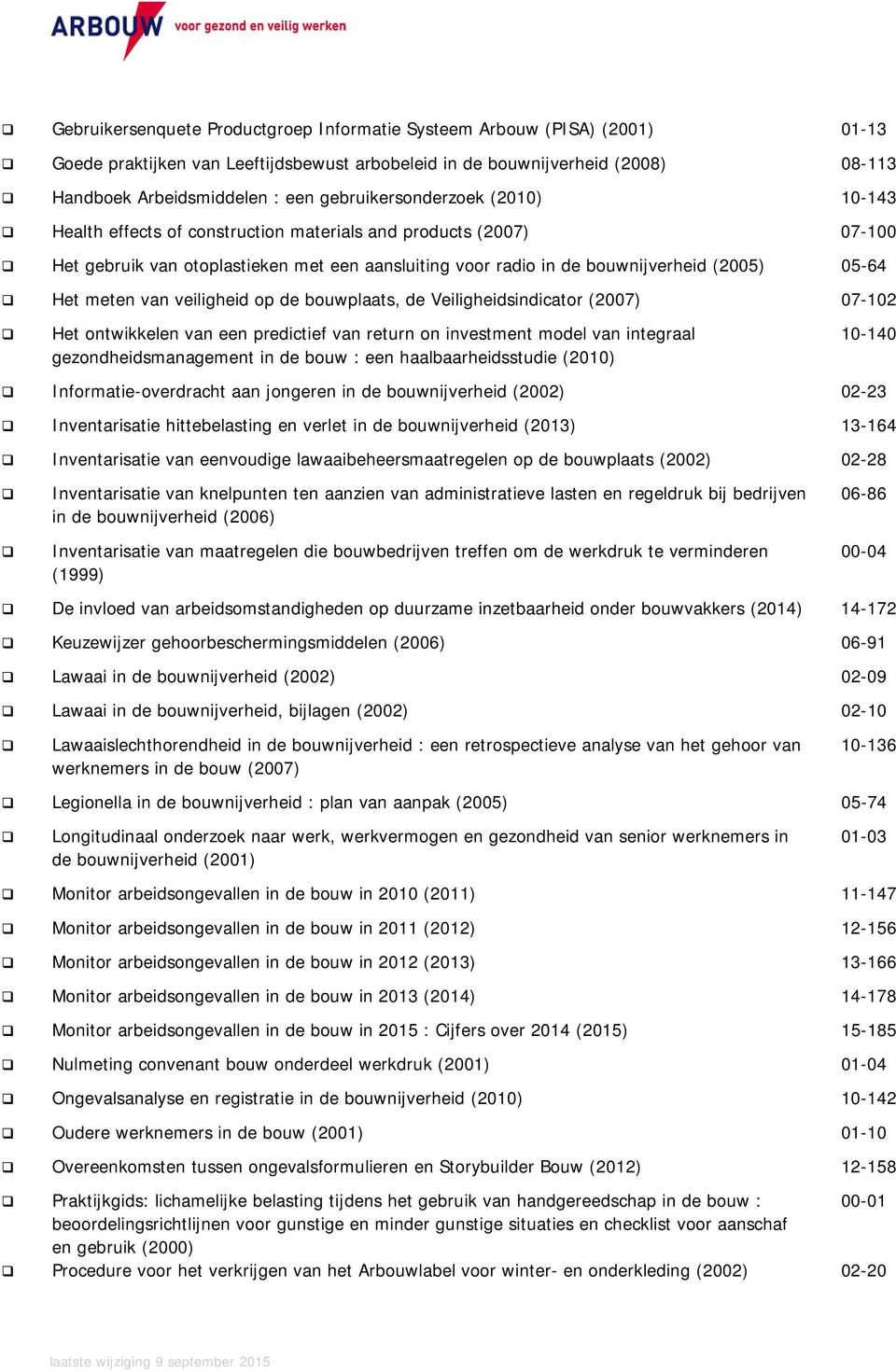 Het meten van veiligheid op de bouwplaats, de Veiligheidsindicator (2007) 07-102 Het ontwikkelen van een predictief van return on investment model van integraal gezondheidsmanagement in de bouw : een