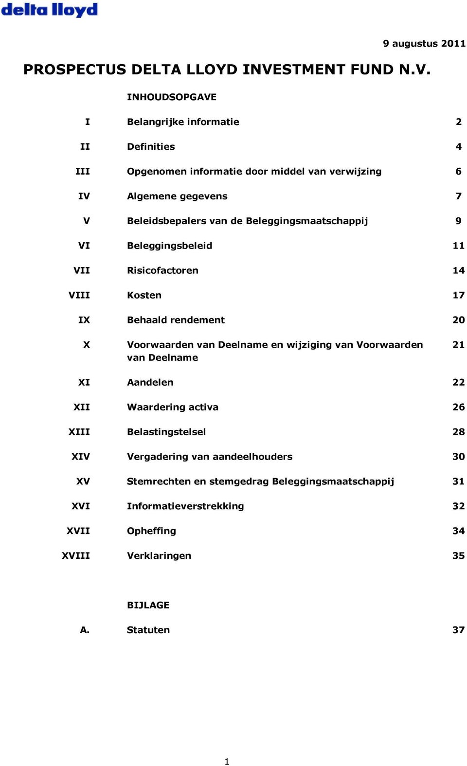 INHOUDSOPGAVE I Belangrijke informatie 2 II Definities 4 III Opgenomen informatie door middel van verwijzing 6 IV Algemene gegevens 7 V Beleidsbepalers van de