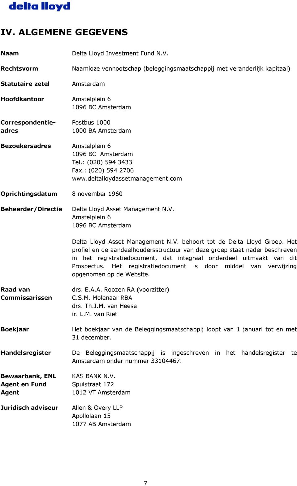 com Oprichtingsdatum 8 november 1960 Beheerder/Directie Delta Lloyd Asset Management N.V. Amstelplein 6 1096 BC Amsterdam Delta Lloyd Asset Management N.V. behoort tot de Delta Lloyd Groep.