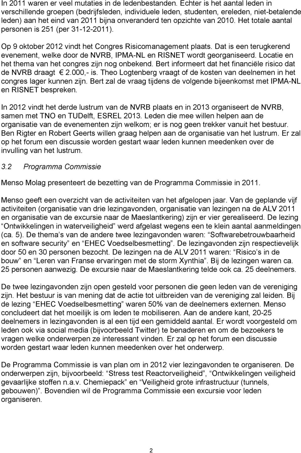 Het totale aantal personen is 251 (per 31-12-2011). Op 9 oktober 2012 vindt het Congres Risicomanagement plaats.