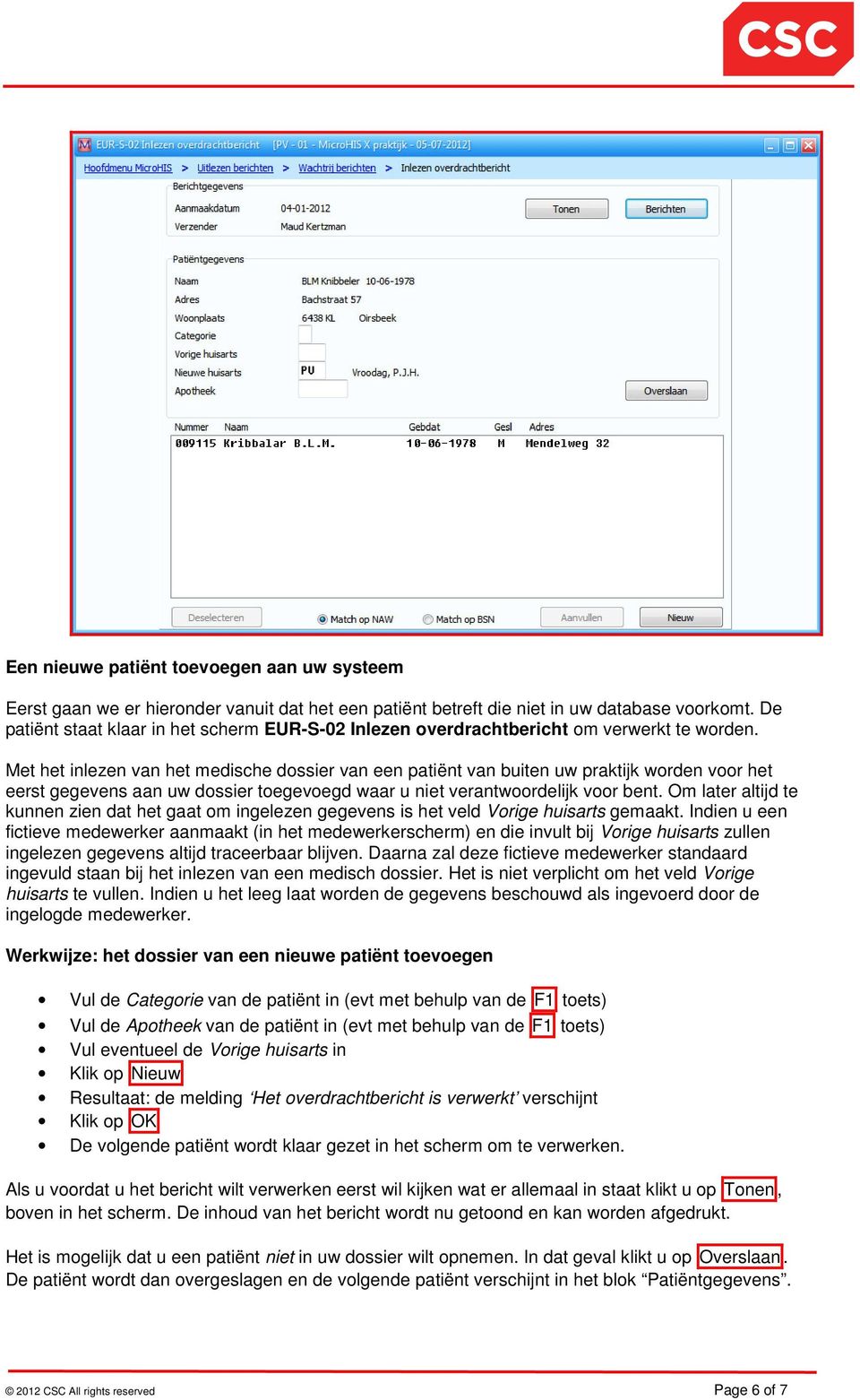 Met het inlezen van het medische dossier van een patiënt van buiten uw praktijk worden voor het eerst gegevens aan uw dossier toegevoegd waar u niet verantwoordelijk voor bent.