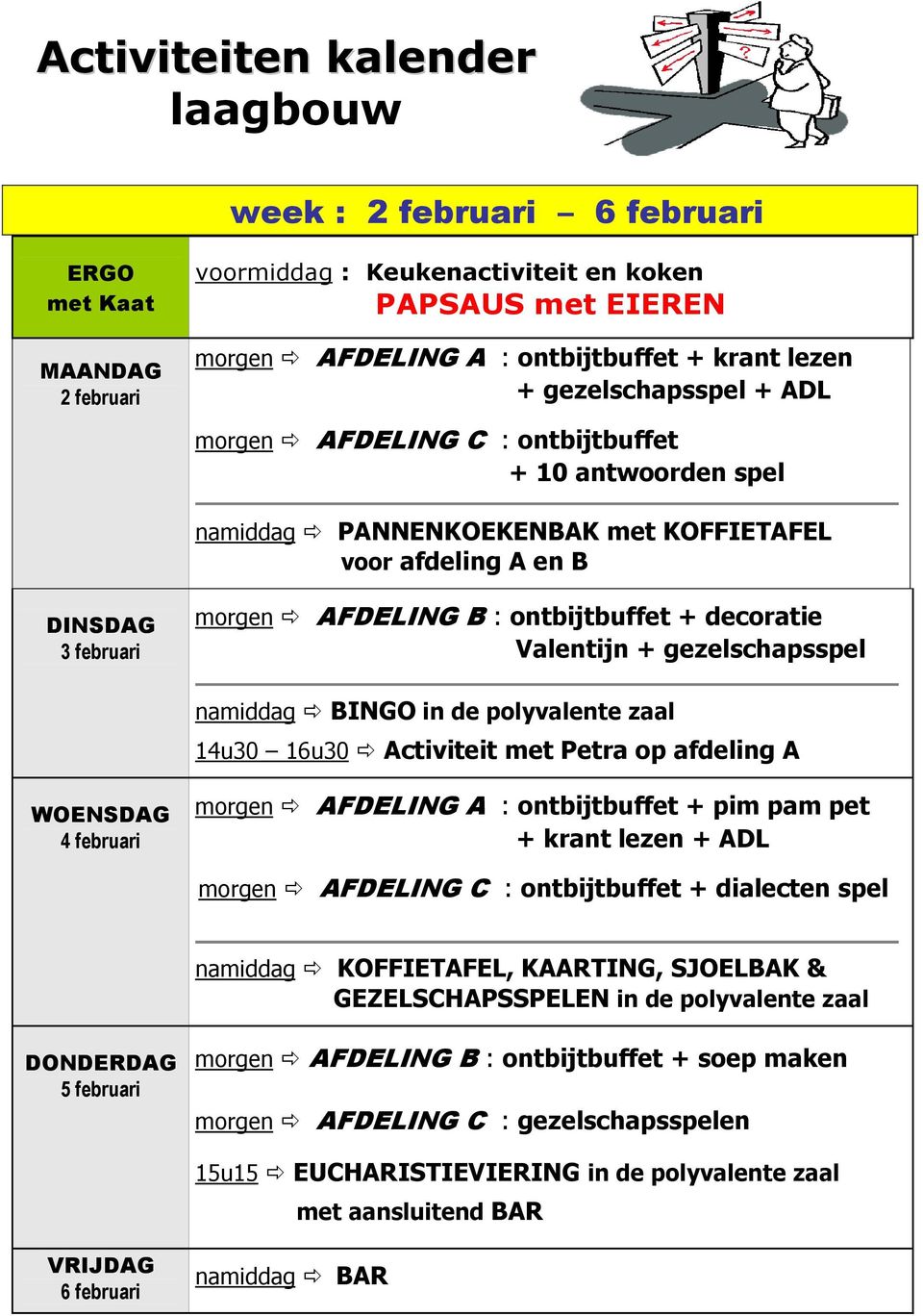 namiddag BINGO in de polyvalente zaal 14u30 16u30 Activiteit met Petra op afdeling A WOENSDAG 4 februari morgen AFDELING A : ontbijtbuffet + pim pam pet + krant lezen + ADL + dialecten spel namiddag