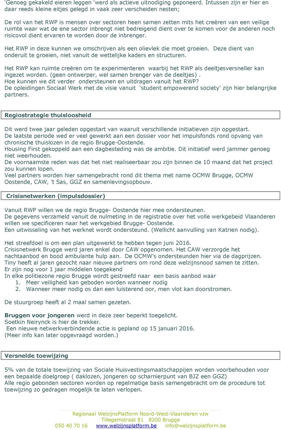 de ene sector inbrengt niet bedreigend dient over te komen voor de anderen noch risicovol dient ervaren te worden door de inbrenger.