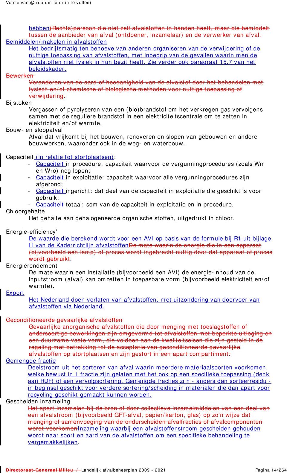 afvalstoffen niet fysiek in hun bezit heeft. Zie verder ook paragraaf 15.7 van het beleidskader.