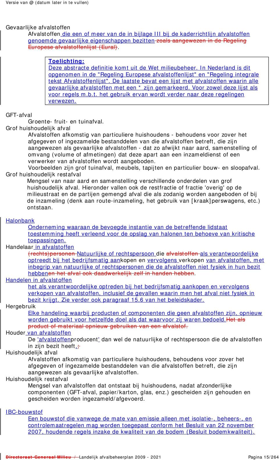 In Nederland is dit opgenomen in de "Regeling Europese afvalstoffenlijst" en "Regeling integrale tekst Afvalstoffenlijst".