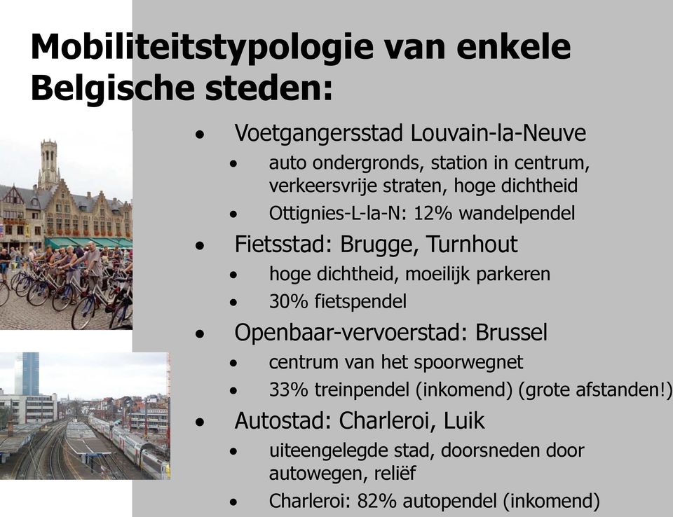 moeilijk parkeren 30% fietspendel Openbaar-vervoerstad: Brussel centrum van het spoorwegnet 33% treinpendel (inkomend)