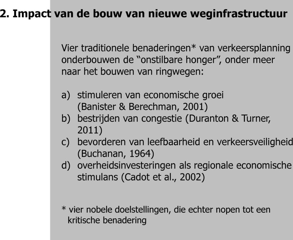 van congestie (Duranton & Turner, 2011) c) bevorderen van leefbaarheid en verkeersveiligheid (Buchanan, 1964) d)