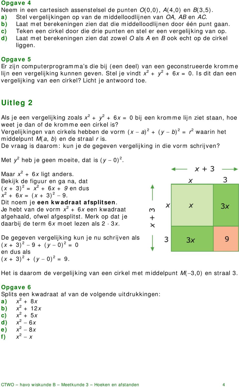 d) Laat met berekeningen zien dat zowel O als A en B ook echt op de cirkel liggen.