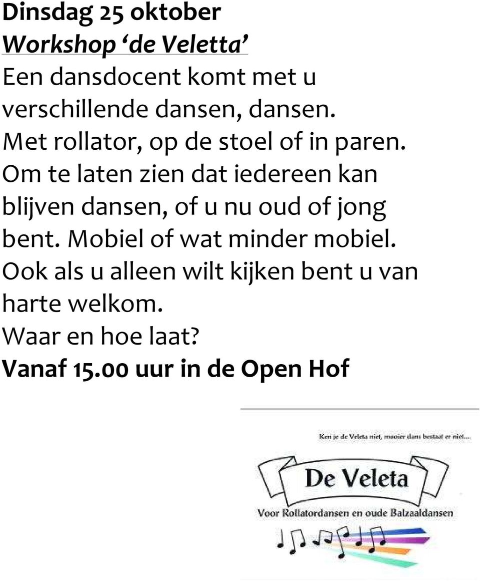 Om te laten zien dat iedereen kan blijven dansen, of u nu oud of jong bent.