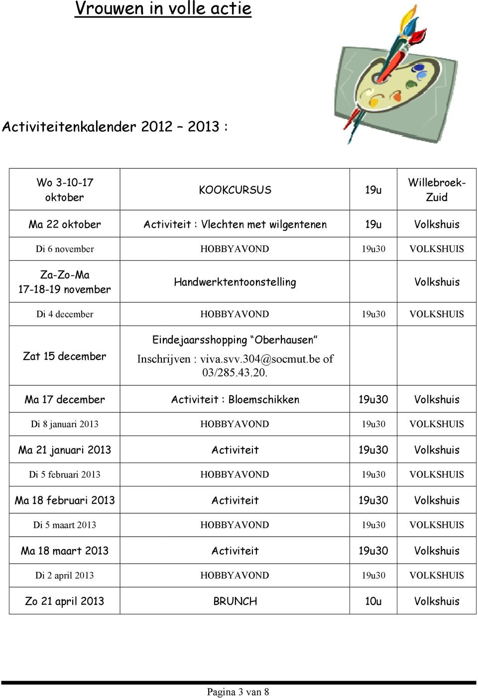 Inschrijven : viva.svv.304@socmut.be of 03/285.43.20.