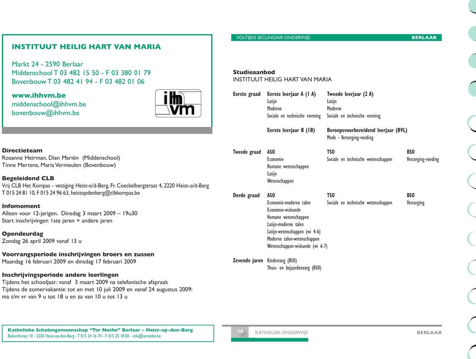 BERLAAR Eerste leerjaar B (1B) Beroepsvoorbereidend leerjaar (BVL) Mode - Verzorging-voeding Directieteam Rosanne Heirman, Dian Mariën (Middenschool) Tinne Mertens, Maria Vermeulen (Bovenbouw) Vrij