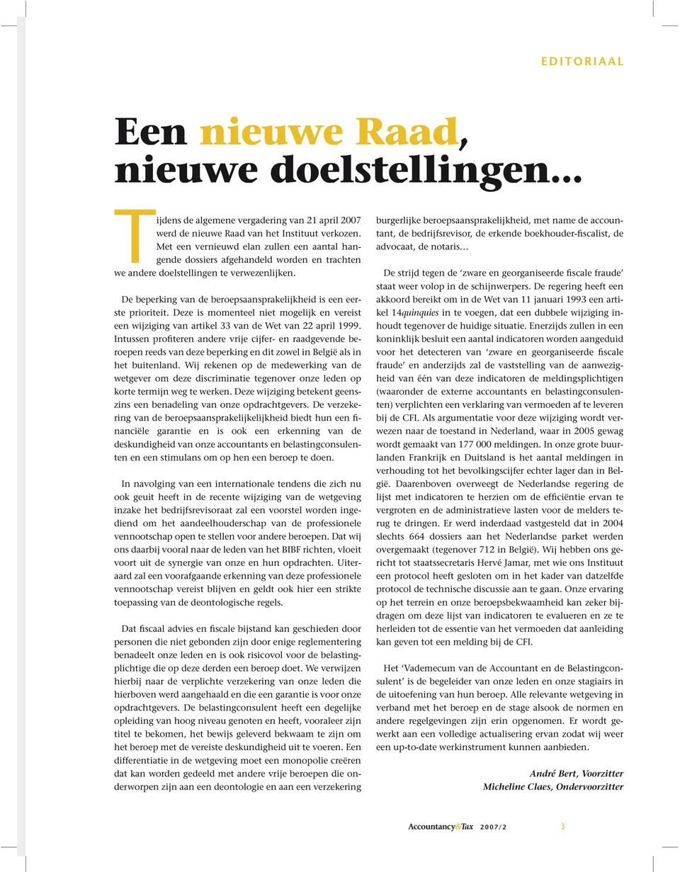 De beperking van de beroepsaansprakelijkheid is een eerste prioriteit. Deze is momenteel niet mogelijk en vereist een wijziging van artikel 33 van de Wet van 22 april 1999.