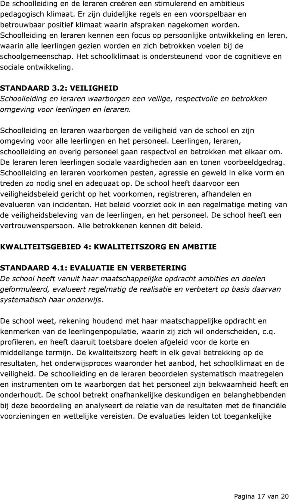 Schoolleiding en leraren kennen een focus op persoonlijke ontwikkeling en leren, waarin alle leerlingen gezien worden en zich betrokken voelen bij de schoolgemeenschap.