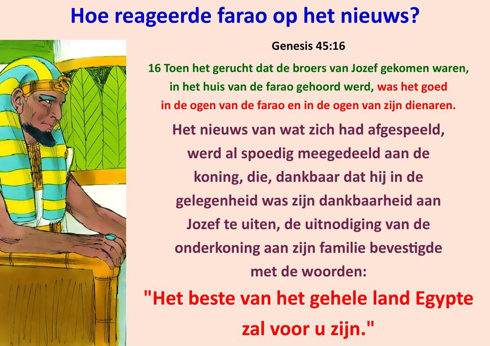 de ogen van de farao en in de ogen van zijn dienaren.