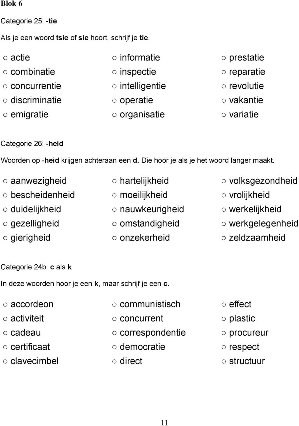 krijgen achteraan een d. Die hoor je als je het woord langer maakt.