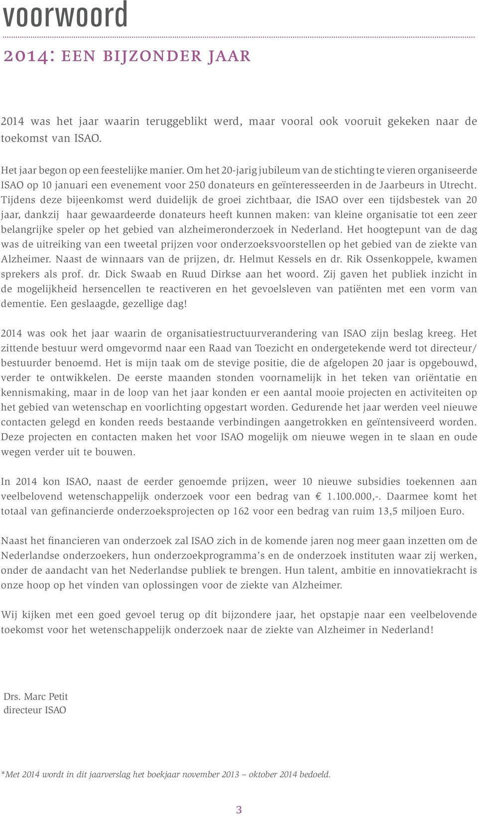 Tijdns dz bijnkomst wrd duidlijk d groi zichtbaar, di ISAO ovr n tijdsbstk van 20 jaar, dankzij haar gwaardrd donaturs hft kunnn makn: van klin organisati tot n zr blangrijk splr op ht gbid van