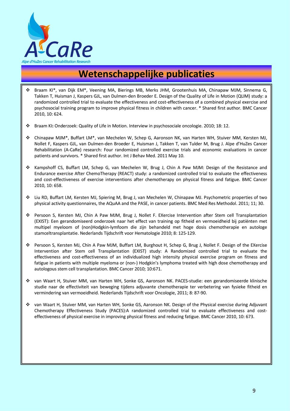 program to improve physical fitness in children with cancer. * Shared first author. BMC Cancer 2010, 10: 624. Braam KI: Onderzoek: Quality of Life in Motion. Interview in psychosociale oncologie.