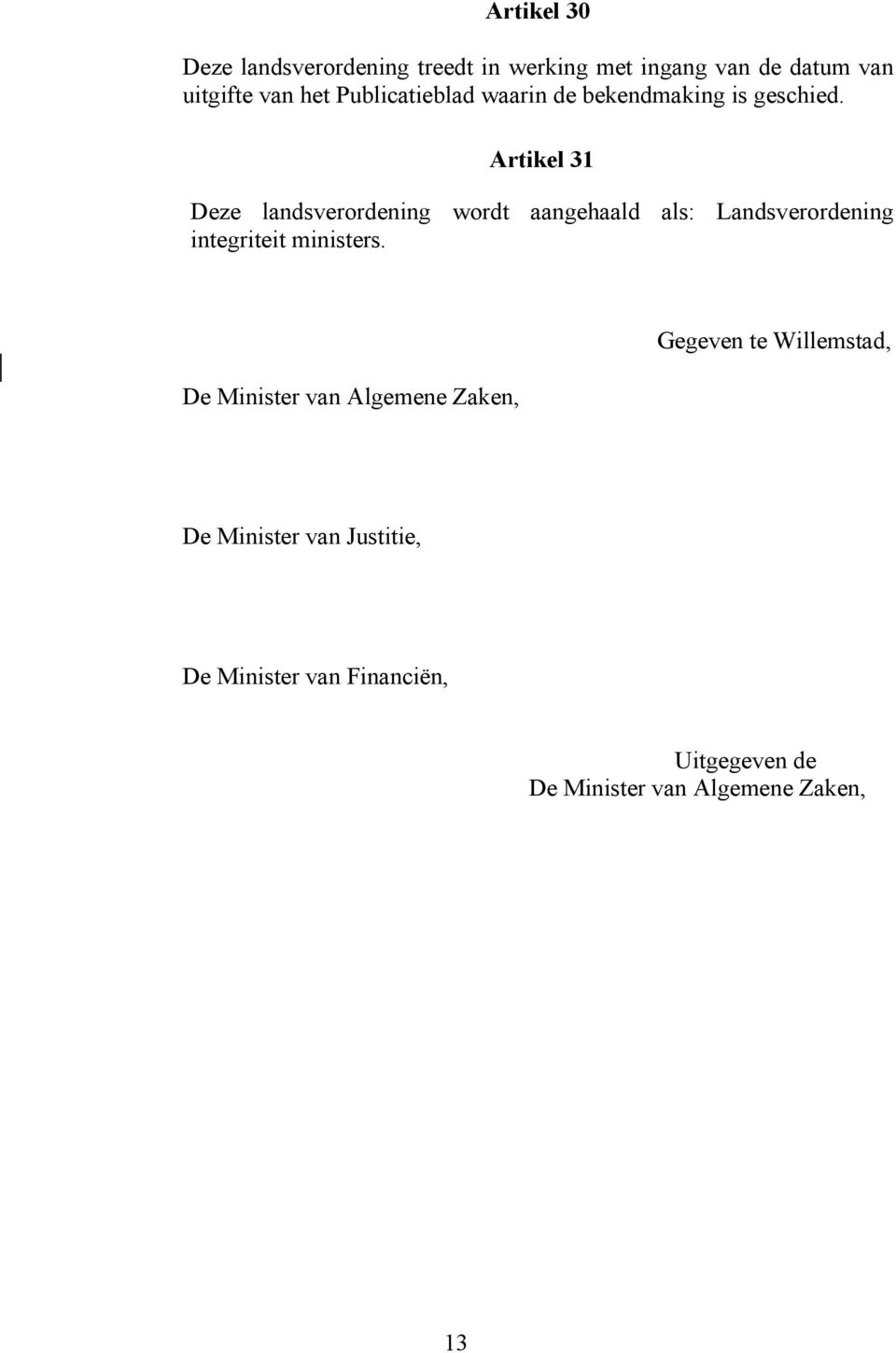 Artikel 31 Deze landsverordening wordt aangehaald als: Landsverordening integriteit ministers.