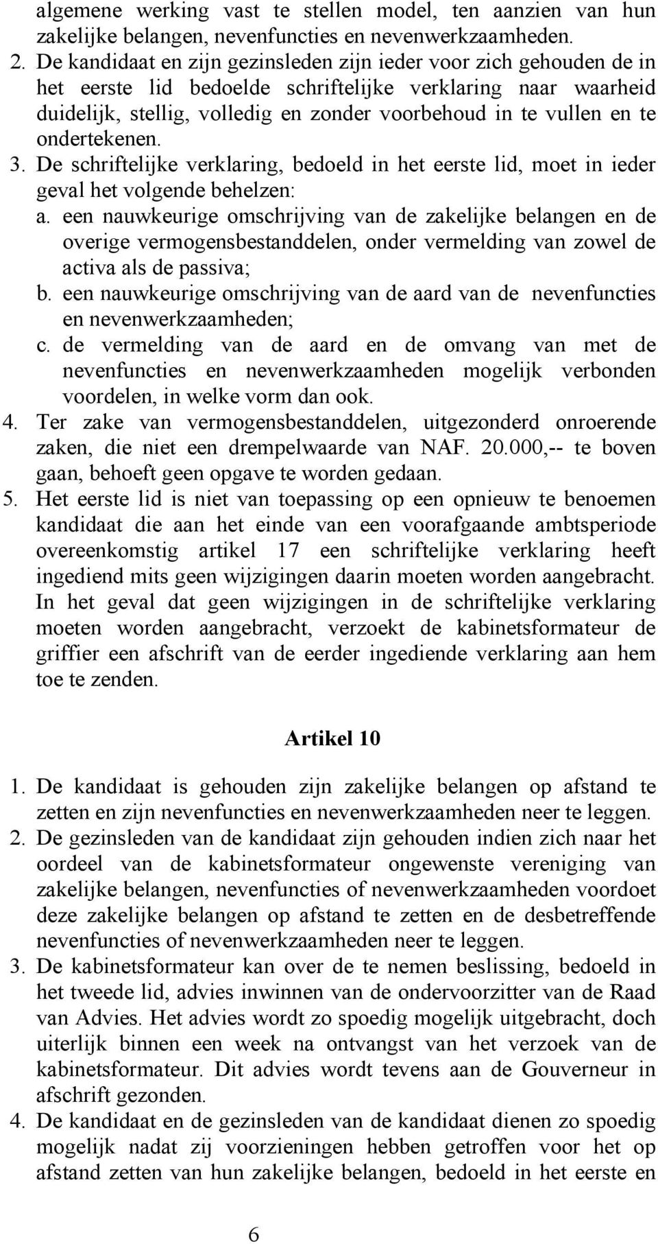 te ondertekenen. 3. De schriftelijke verklaring, bedoeld in het eerste lid, moet in ieder geval het volgende behelzen: a.