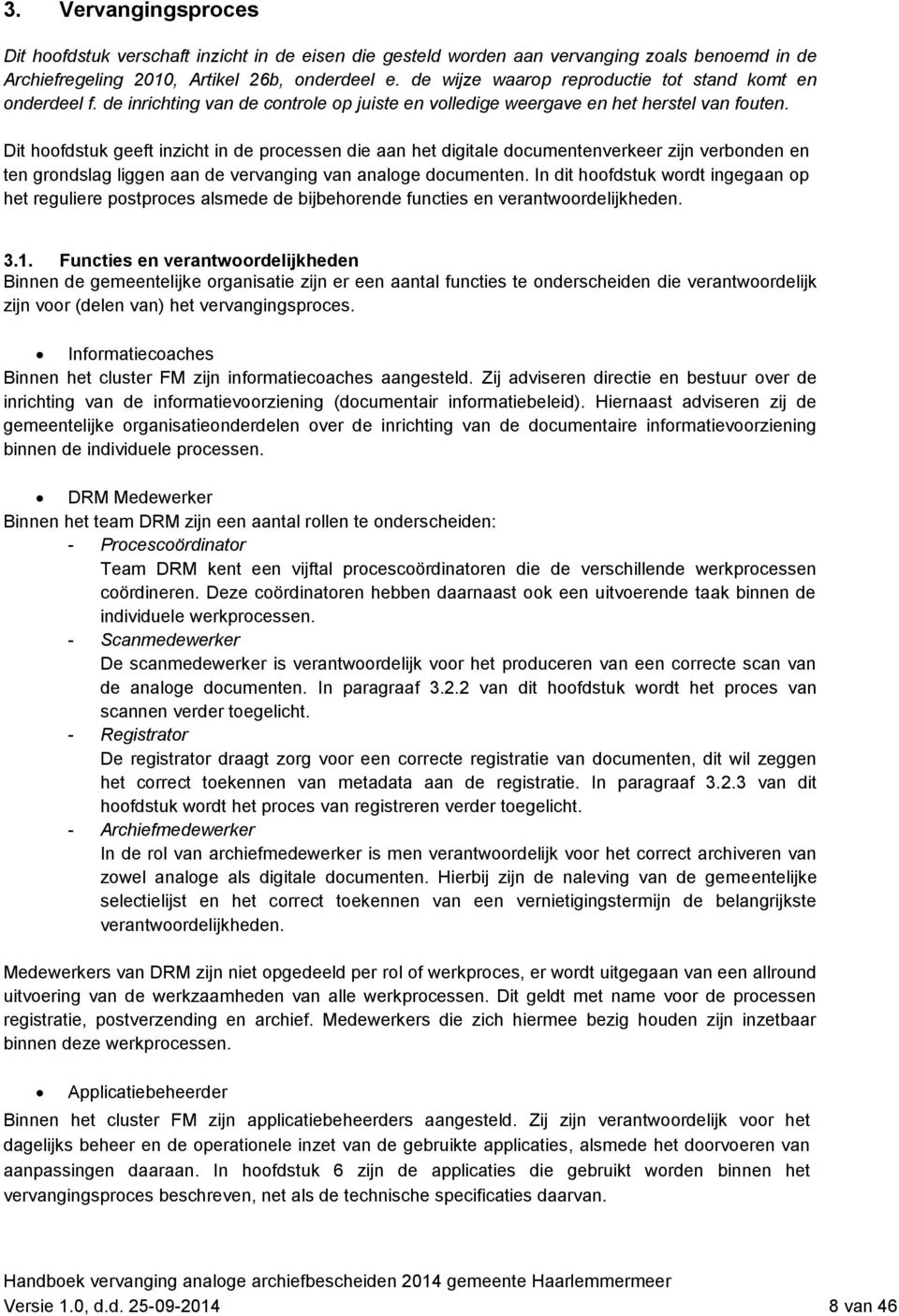 Dit hoofdstuk geeft inzicht in de processen die aan het digitale documentenverkeer zijn verbonden en ten grondslag liggen aan de vervanging van analoge documenten.